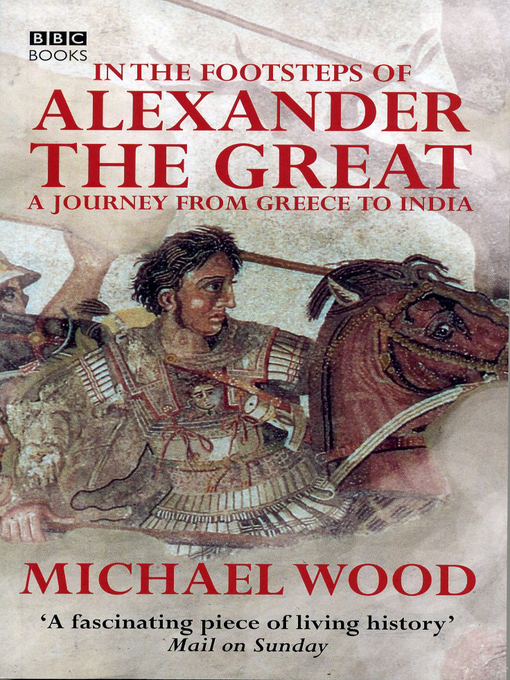Title details for In the Footsteps of Alexander the Great by Michael Wood - Wait list